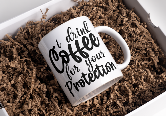 I drink coffee for your protection Mug 15oz